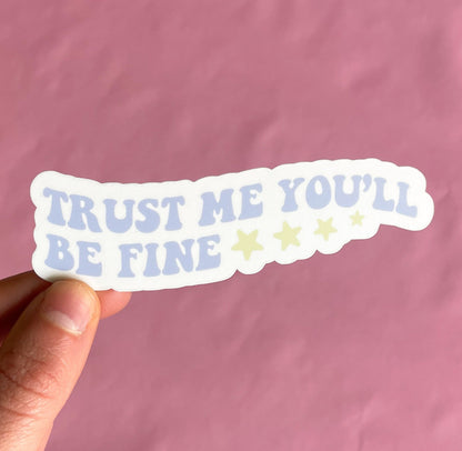 Trust Me You'll be Fine Vinyl Sticker