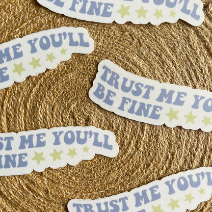 Trust Me You'll be Fine Vinyl Sticker