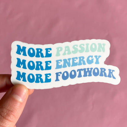 More Passion, Energy, Footwork Vinyl Sticker