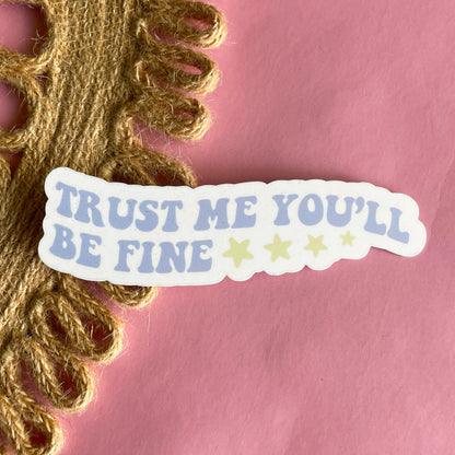 Trust Me You'll be Fine Vinyl Sticker