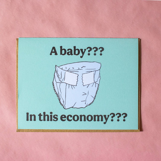 Baby in This Economy Greeting Card