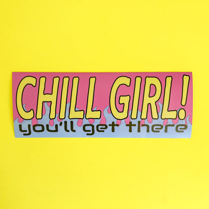 Chill Girl! Bumper Sticker or Magnet