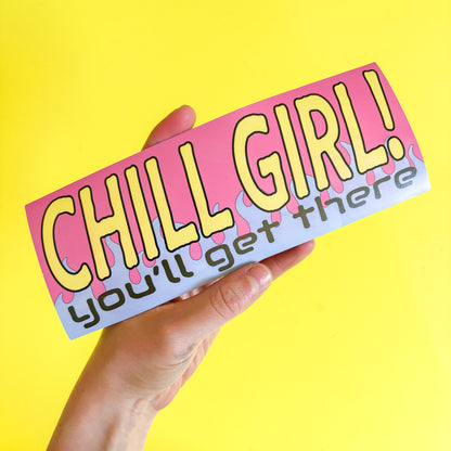 Chill Girl! Bumper Sticker or Magnet