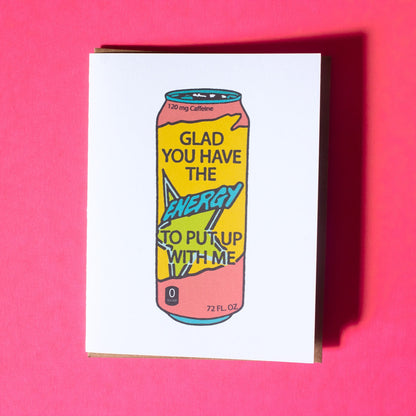 Energy to Put Up With Me Greeting Card
