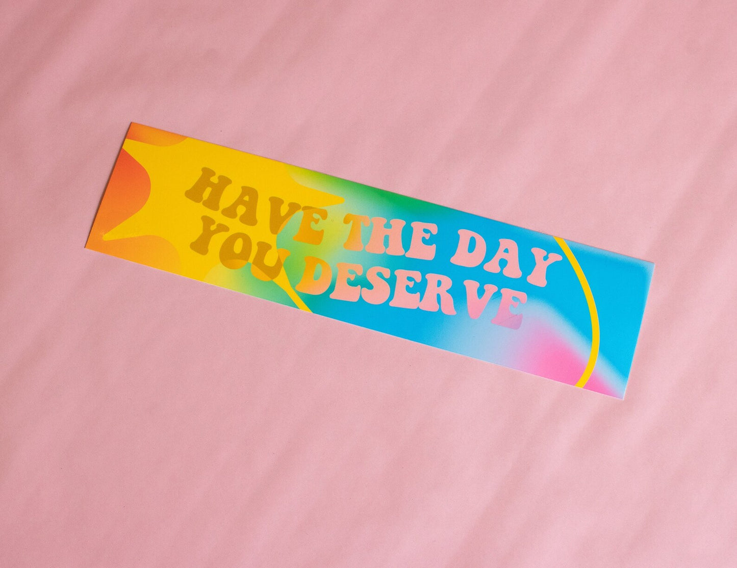 Have the Day You Deserve Bumper Magnet