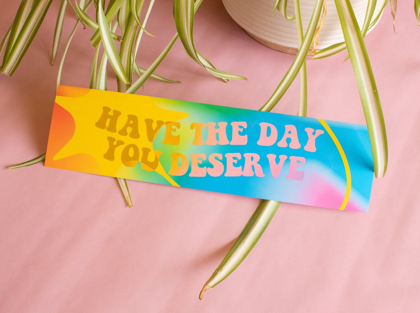 Have the Day You Deserve Bumper Magnet