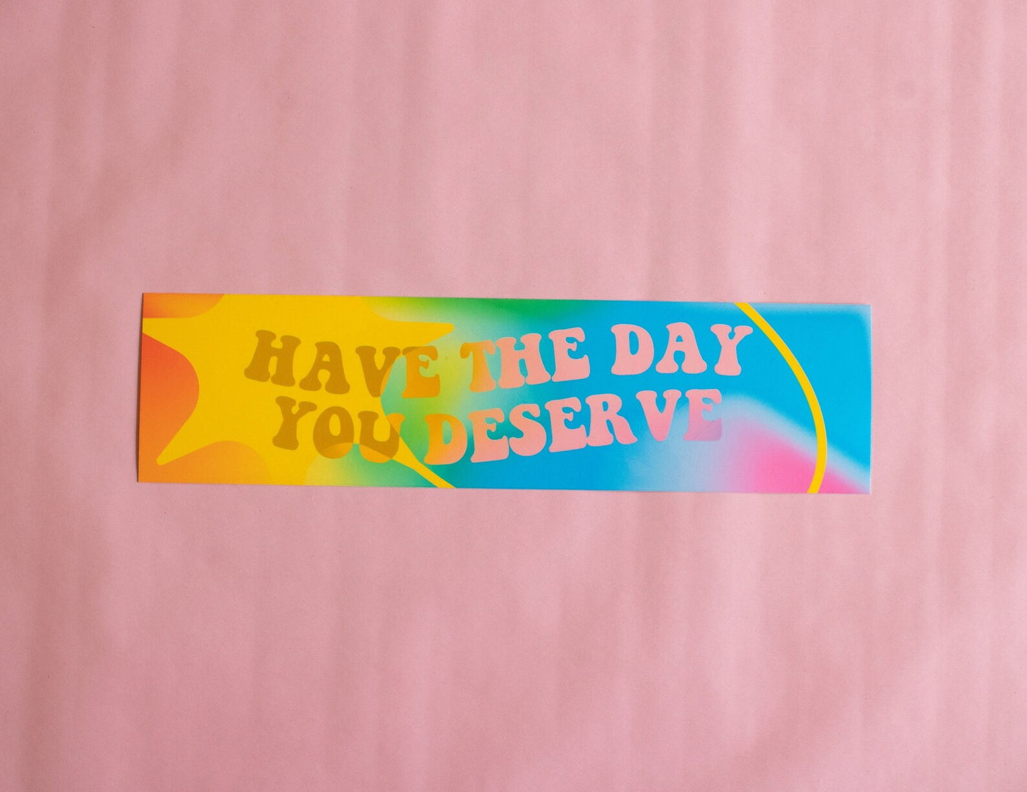 Have the Day You Deserve Bumper Magnet