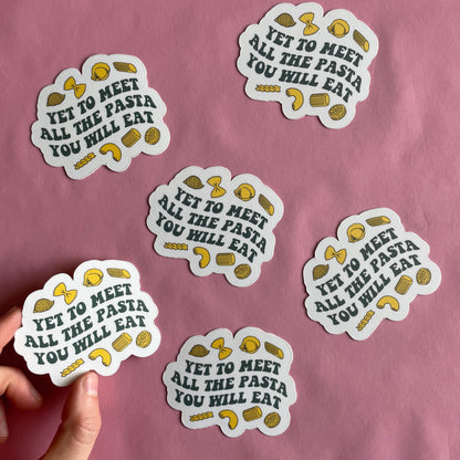 Yet to Meet All the Pasta you Will Eat Vinyl Sticker