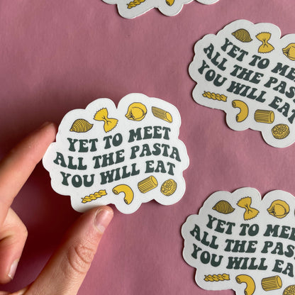 Yet to Meet All the Pasta you Will Eat Vinyl Sticker