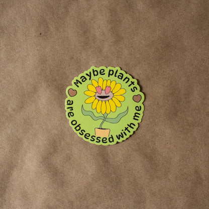 Maybe Plants are Obsessed with Me Vinyl Sticker