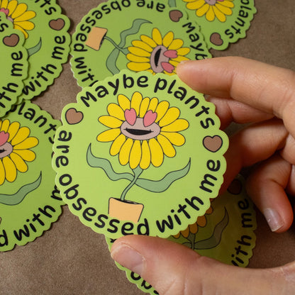 Maybe Plants are Obsessed with Me Vinyl Sticker