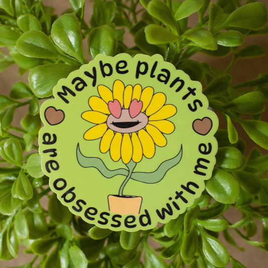 Maybe Plants are Obsessed with Me Vinyl Sticker