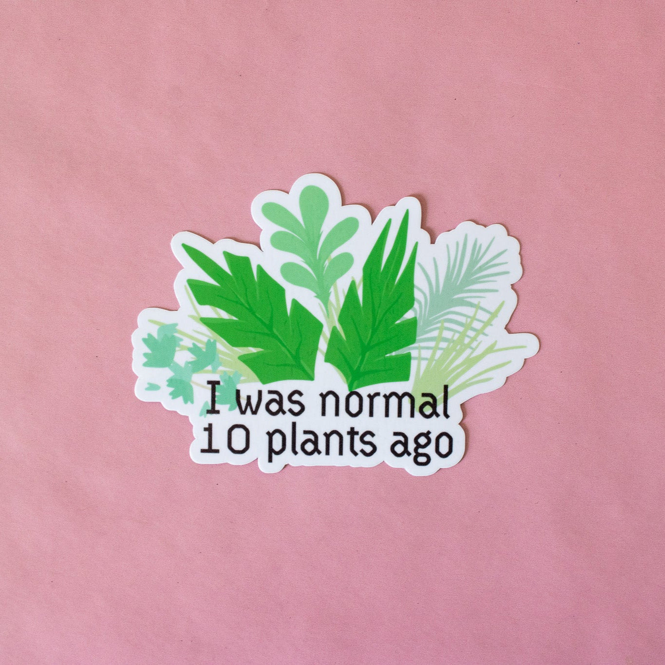 I was Normal Ten Plants Ago Vinyl Sticker