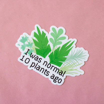 I was Normal Ten Plants Ago Vinyl Sticker