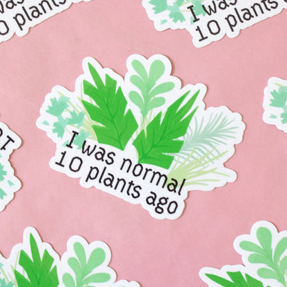 I was Normal Ten Plants Ago Vinyl Sticker