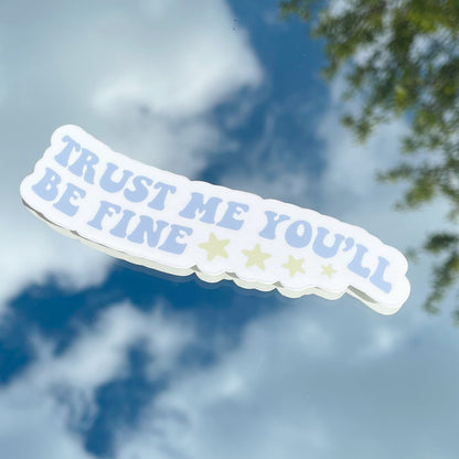 Trust Me You'll be Fine Vinyl Sticker