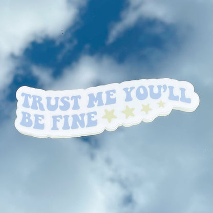 Trust Me You'll be Fine Vinyl Sticker