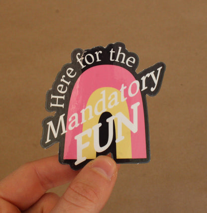 Here for the Mandatory Fun Vinyl Sticker