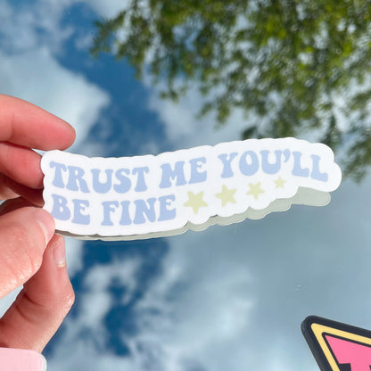 Trust Me You'll be Fine Vinyl Sticker