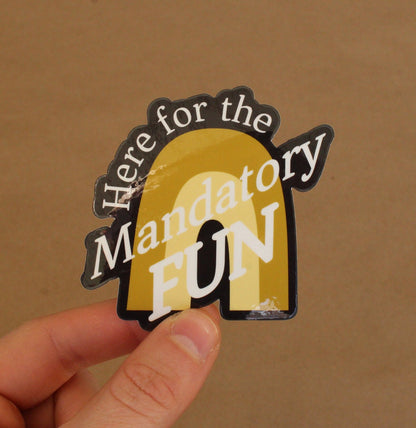 Here for the Mandatory Fun Vinyl Sticker