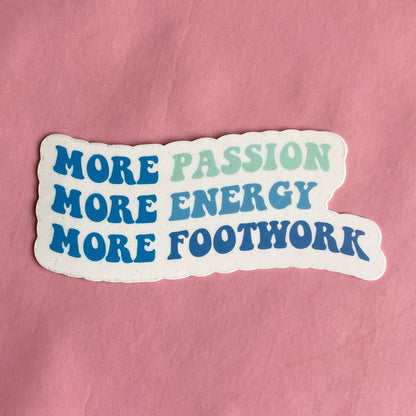 More Passion, Energy, Footwork Vinyl Sticker